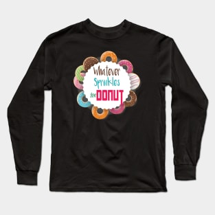 Donut Gift, Whatever Sprinkles Your Donut, Donut Gifts, Donuts, Donut Lover, Funny Donut, National Donut Day Long Sleeve T-Shirt